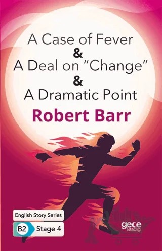 A Case of Fever - A Deal on “Change” - A Dramatic Point - İngilizce Hikayeler B2 Stage 4 – Robert Barr – Gece Kitaplığı kitap kapağı