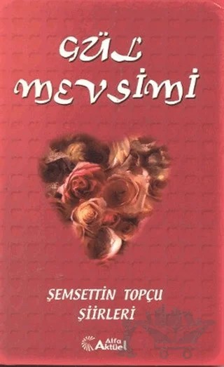 Gül Mevsimi – Şemsettin Topçu – Alfa Aktüel Yayınları kitap kapağı