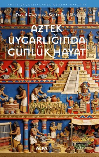 Aztek Uygarlığında Günlük Hayat – David Carrasco – Alfa Yayınları kitap kapağı