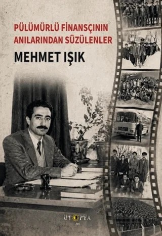 Pülümürlü Finansçının Anılarından Süzülenler – Mehmet Işık – Ütopya Yayınevi kitap kapağı