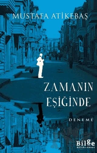 Zamanın Eşiğinde – Mustafa Atikebaş – Bilge Kültür Sanat kitap kapağı