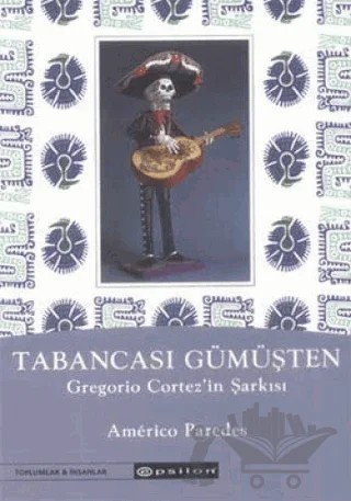 Tabancası Gümüşten Gregorio Cortez’in Şarkısı – Americo Paredes – Epsilon Yayınevi kitap kapağı