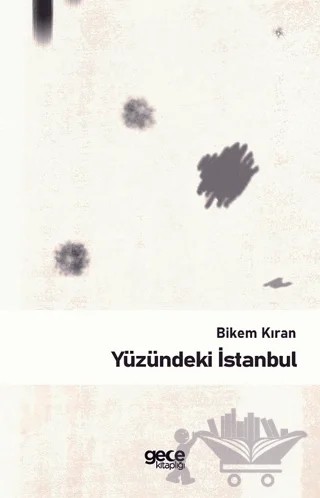 Yüzündeki İstanbul – Bikem Kıran – Gece Kitaplığı kitap kapağı