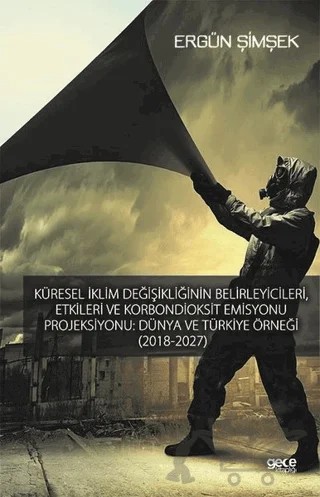 Küresel İklim Değişikliğinin Belirleyici, Etkileri ve Karbondioksit Emisyonu Prejiksıyonu: Dünya Ve Türkiye Örneği (2018-2027) – Ergün Şimşek – Gece Kitaplığı kitap kapağı