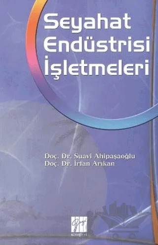 Seyahat Endüstrisi İşletmeleri – İrfan Arıkan, Suavi Ahipaşaoğlu – Gazi Kitabevi kitap kapağı