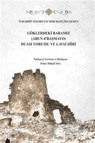 Göklerdeki Babamız (Abun d'Başmayo) Duası Yorumu ve Lavij Şiiri – Turabdin Mafıryanı Mor Baselios Şemun – GDK Yayınları kitap kapağı
