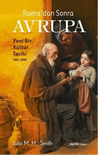 Roma’dan Sonra Avrupa – Julia M. H. Smith – Alfa Yayınları kitap kapağı