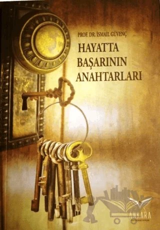 Hayatta Başarının Anahtarları – İsmail Güvenç – Ankara Kültür Sanat Yayınları kitap kapağı
