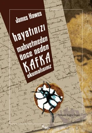 Hayatınızı Mahvetmeden Önce Neden Kafka Okumalısınız – James Hawes – Sel Yayıncılık kitap kapağı