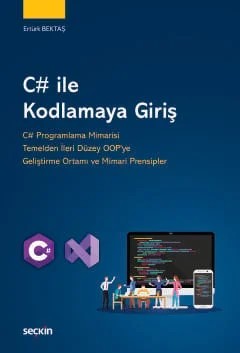 C# ile Kodlamaya Giriş C# Programlama Mimarisi Temelden İleri Düzey OOP'ye Geliştirme Ortamı ve Mimari Prensipler – Ertürk Bektaş – Seçkin Yayıncılık kitap kapağı