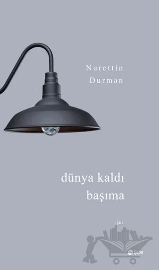 Dünya Kaldı Başıma – Nurettin Durman – Şule Yayınları kitap kapağı
