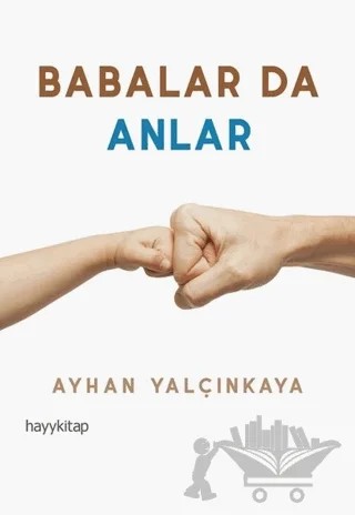 Babalar da Anlar – Ayhan Yalçınkaya – Hayykitap kitap kapağı