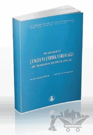 Diyarbakır İli Çüngüş ve Çermik Yöresi Ağzı – Erdoğan Boz, Sadettin Özçelik – Türk Dil Kurumu Yayınları kitap kapağı