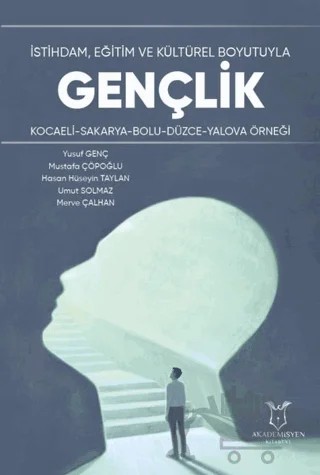 İstihdam, Eğitim ve Kültürel Boyutuyla Gençlik – Hasan Hüseyin Taylan, Merve Çalhan, Mustafa Çöpoğlu, Umut Solmaz, Yusuf Genç – Akademisyen Kitabevi kitap kapağı