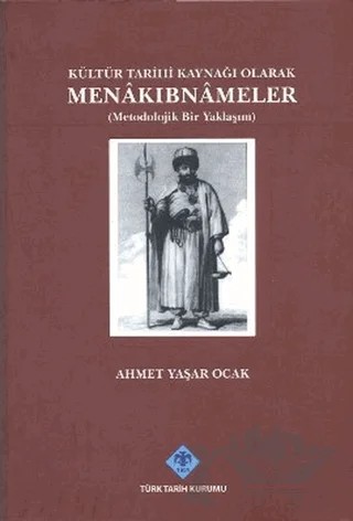 Kültür Tarihi Kaynağı Olarak Menakıbnameler – Ahmet Yaşar Ocak – Türk Tarih Kurumu Yayınları kitap kapağı