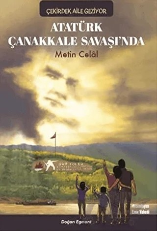 Atatürk Çanakkale Savaşında - Çekirdek Aile Geziyor – Metin Celal – Doğan Çocuk kitap kapağı