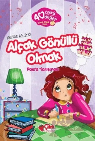 Alçak Gönüllü Olmak - 40 Öykü 40 Değer – Nezihe Ak İnci – Çilek Kitaplar kitap kapağı