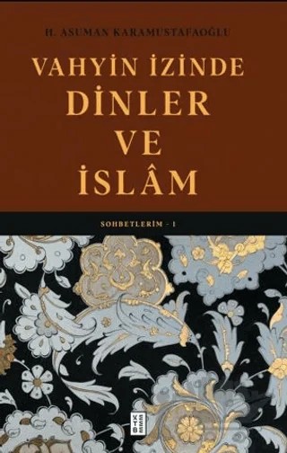 Vahyin İzinde Dinler ve İslâm – H. Asuman Karamustafaoğlu – Ketebe Yayınları kitap kapağı