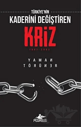 Türkiye'nin Kaderini Değiştiren Kriz: 1997 - 2002 – Yaman Törüner – Pegasus Yayınları kitap kapağı