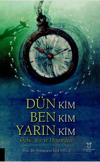 Dün Kim Ben Kim Yarın Kim – Muhteşem Erol Yayla – Akademisyen Kitabevi kitap kapağı