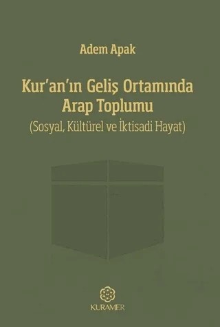 Kur’an’ın Geliş Ortamında Arap Toplumu – Adem Apak – Kuramer Yayınları kitap kapağı