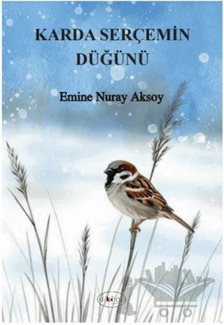 Karda Serçemin Düğünü – Emine Nuray Aksoy – Dilkitap Yayınları kitap kapağı
