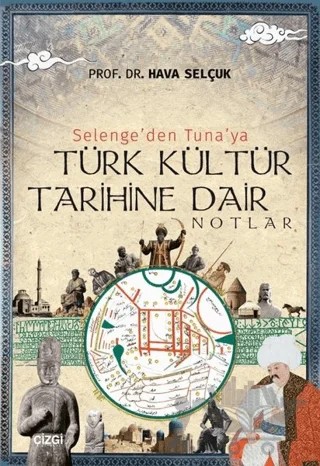 Selenge'den Tuna'ya Türk Kültür Tarihine Dair Notlar – Hava Selçuk – Çizgi Kitabevi Yayınları kitap kapağı