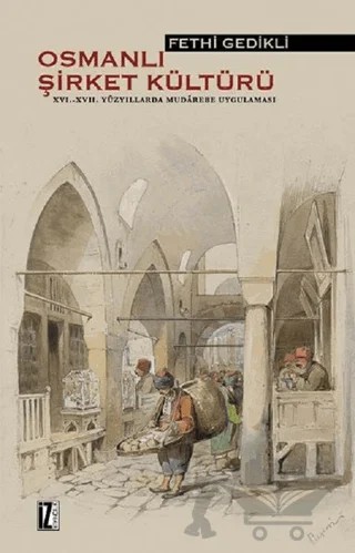 Osmanlı Şirket Kültürü 16. - 17. Yüzyıllarda Mudarebe Uygulaması – F. Gedikli – İz Yayıncılık kitap kapağı