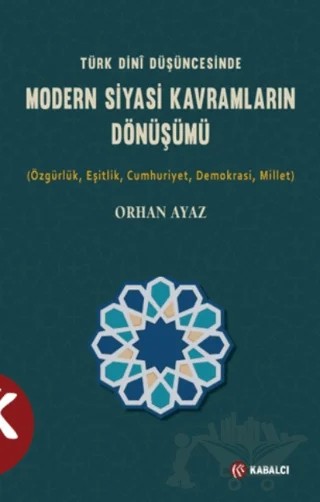 Türk Dini Düşüncesinde Modern Siyasi Kavramların Dönüşümü – Orhan Ayaz – Kabalcı Yayınevi - Doruk Yayınları kitap kapağı