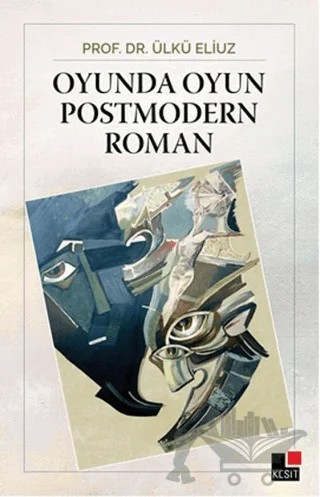 Oyunda Oyun Postmodern Roman – Ülkü Eliuz – Kesit Yayınları kitap kapağı