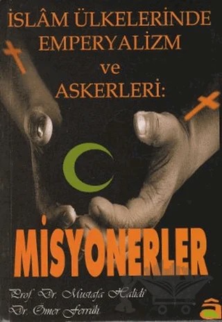 İslam Ülkelerinde Emperyalizm ve Askerleri: Misyonerler – Mustafa Halidi, Ömer Ferruh – Araştırma Yayınları kitap kapağı