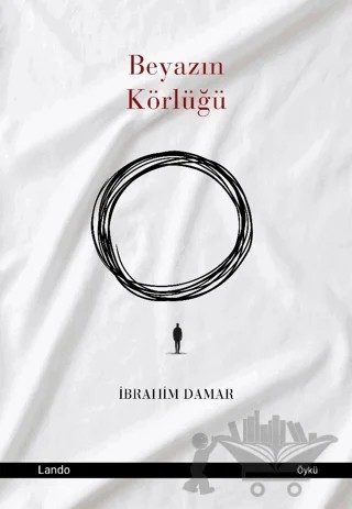 Beyazın Körlüğü – İbrahim Damar – Lando Yayınları kitap kapağı