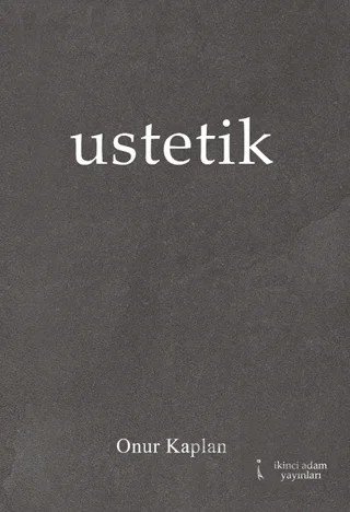 Ustetik – Onur Kaplan – İkinci Adam Yayınları kitap kapağı