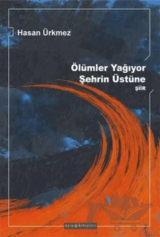 Ölümler Yağıyor Şehrin Üstüne – Hasan Ürkmez – Ayışığı Kitapları kitap kapağı