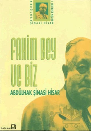 Fahim Bey ve Biz Abdülhak Şinasi Hisar Bütün Eserleri: 1 – Abdülhak Şinasi Hisar – Bağlam Yayınları kitap kapağı