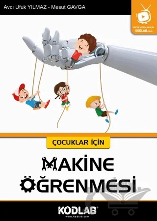 Çocuklar İçin Makine Öğrenmesi – Avcı Ufuk Yılmaz, Mesut Gavğa – Kodlab Yayın Dağıtım kitap kapağı