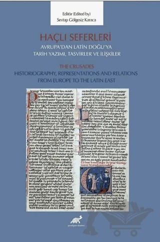 Haçlı Seferleri Avrupa’dan Latin Doğu’ya Tarih Yazımı, Tasvirler ve İlişkiler The Crusades Historiography, Representaiıons And Relations From Europe to The Latin East – Kolektif – Paradigma Akademi Yayınları kitap kapağı