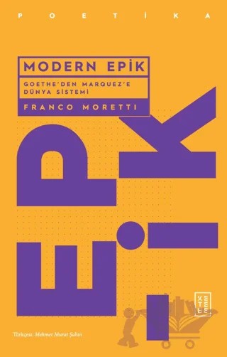 Modern Epik - Goethe’den Marquez’e Dünya Sistemi – Franco Moretti – Ketebe Yayınları kitap kapağı