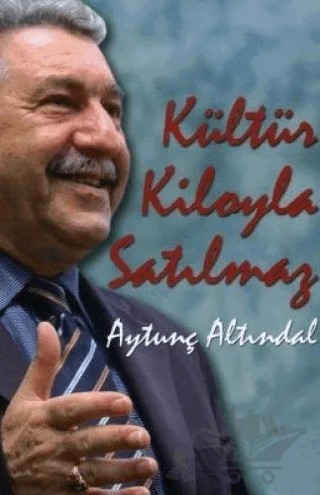Kültür Kiloyla Satılmaz – Aytunç Altındal – Destek Yayınları kitap kapağı