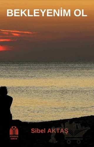 Bekleyenim Ol – Sibel Aktaş – Yükseliş Yayınları kitap kapağı