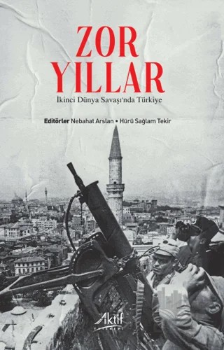 Zor Yıllar - İkinci Dünya Savaşı'nda Türkiye – Kolektif – Aktif Yayınevi kitap kapağı
