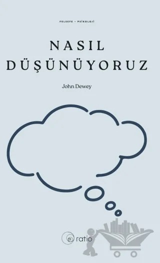 Nasıl Düşünüyoruz – John Dewey – Ratio Yayınevi kitap kapağı