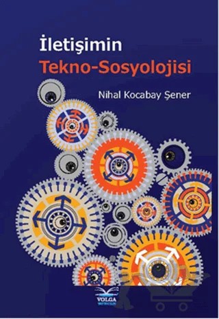 İletişimin Tekno-Sosyolojisi – Nihal Kocabay-Şener – Volga Yayıncılık kitap kapağı