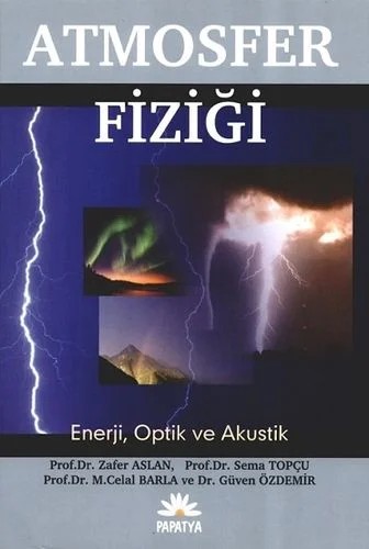 Atmosfer Fiziği – Zafer Aslan (Prof.Dr.)Sema TOPÇU (Prof. Dr.)M. Celal BARLA (Prof. Dr.)Güven ÖZDEMİR (Dr.) – Papatya Bilim kitap kapağı
