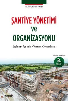 Şantiye Yönetimi ve Organizasyonu Başlama – Aşamalar – Yönetme – Sonlandırma – Hakan Sümer – Seçkin Yayıncılık kitap kapağı