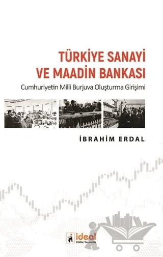 Türkiye Sanayi ve Maadin Bankası – İbrahim Erdal – İdeal Kültür Yayıncılık kitap kapağı