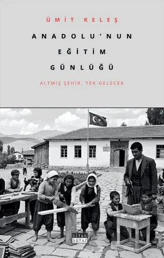 Anadolu’nun Eğitim Günlüğü – Ümit Keleş – Siyah Beyaz Yayınları kitap kapağı