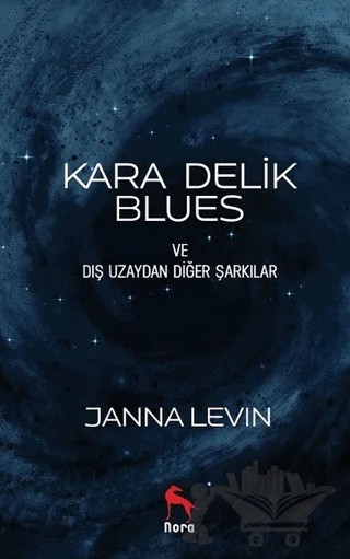 Kara Delik Blues ve Dış Uzaydan Diğer Şarkılar – Janna Levin – Nora Kitap kitap kapağı