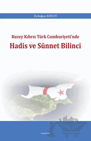 Kuzey Kıbrıs Türk Cumhuriyeti'nde Hadis ve Sünnet Bilinci – Erdoğan Köycü – Araştırma Yayınları kitap kapağı