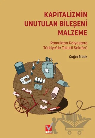 Kapitalizmin Unutulan Bileşeni Malzeme: Pamuktan Polyestere Türkiye’de Tekstil Sektörü – Çağın Erbek – Sosyal Araştırmalar Vakfı kitap kapağı